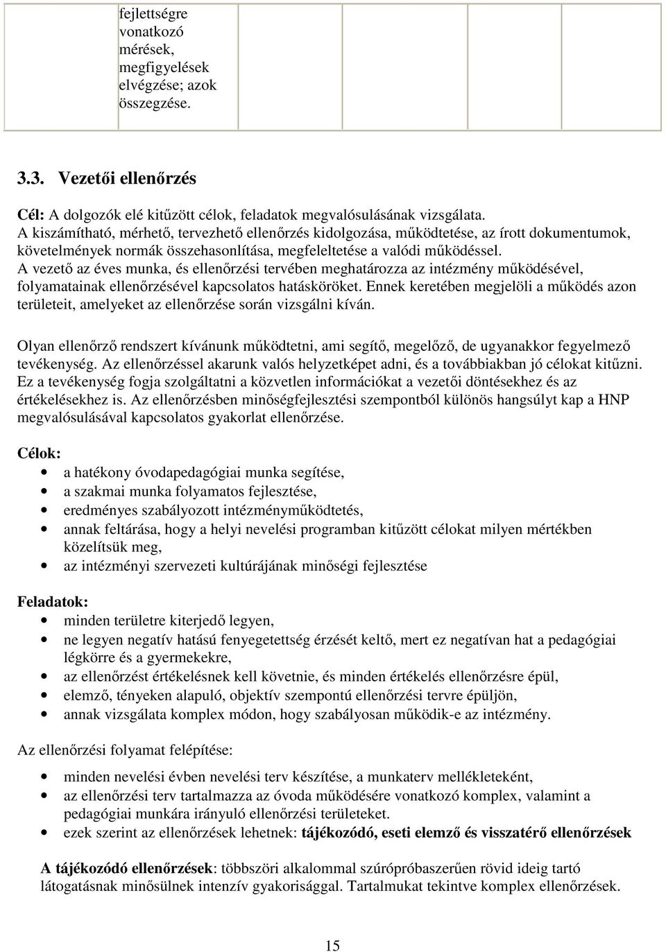 A vezetı az éves munka, és ellenırzési tervében meghatározza az intézmény mőködésével, folyamatainak ellenırzésével kapcsolatos hatásköröket.