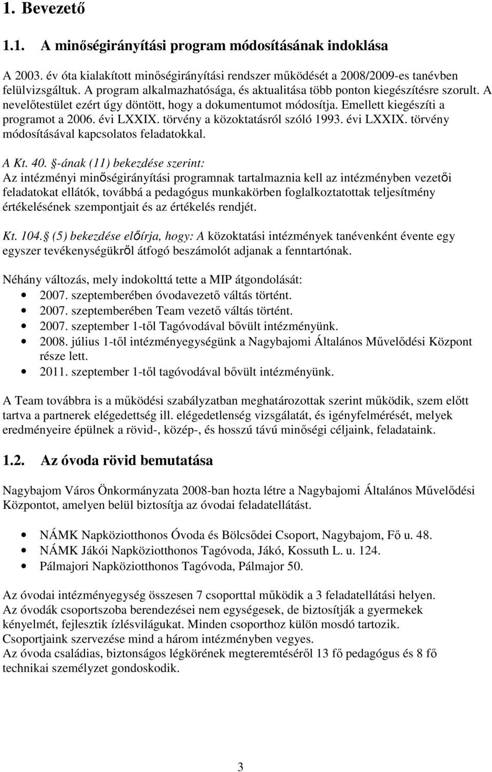 törvény a közoktatásról szóló 1993. évi LXXIX. törvény módosításával kapcsolatos feladatokkal. A Kt. 40.