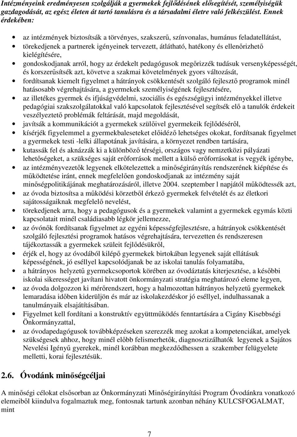 kielégítésére, gondoskodjanak arról, hogy az érdekelt pedagógusok megırizzék tudásuk versenyképességét, és korszerősítsék azt, követve a szakmai követelmények gyors változását, fordítsanak kiemelt