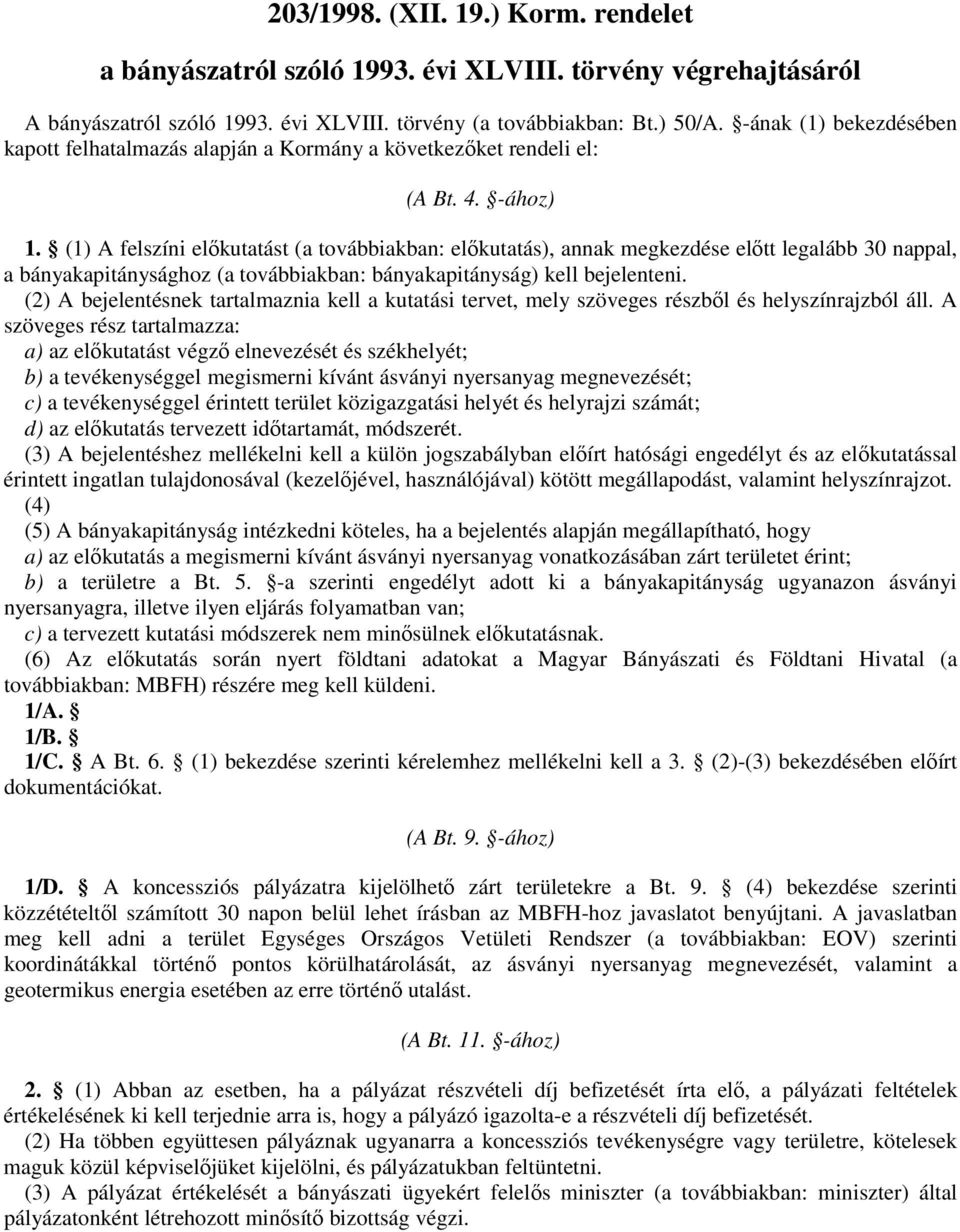 (2) A bejelentésnek tartalmaznia kell a kutatási tervet, mely szöveges részbıl és helyszínrajzból áll.