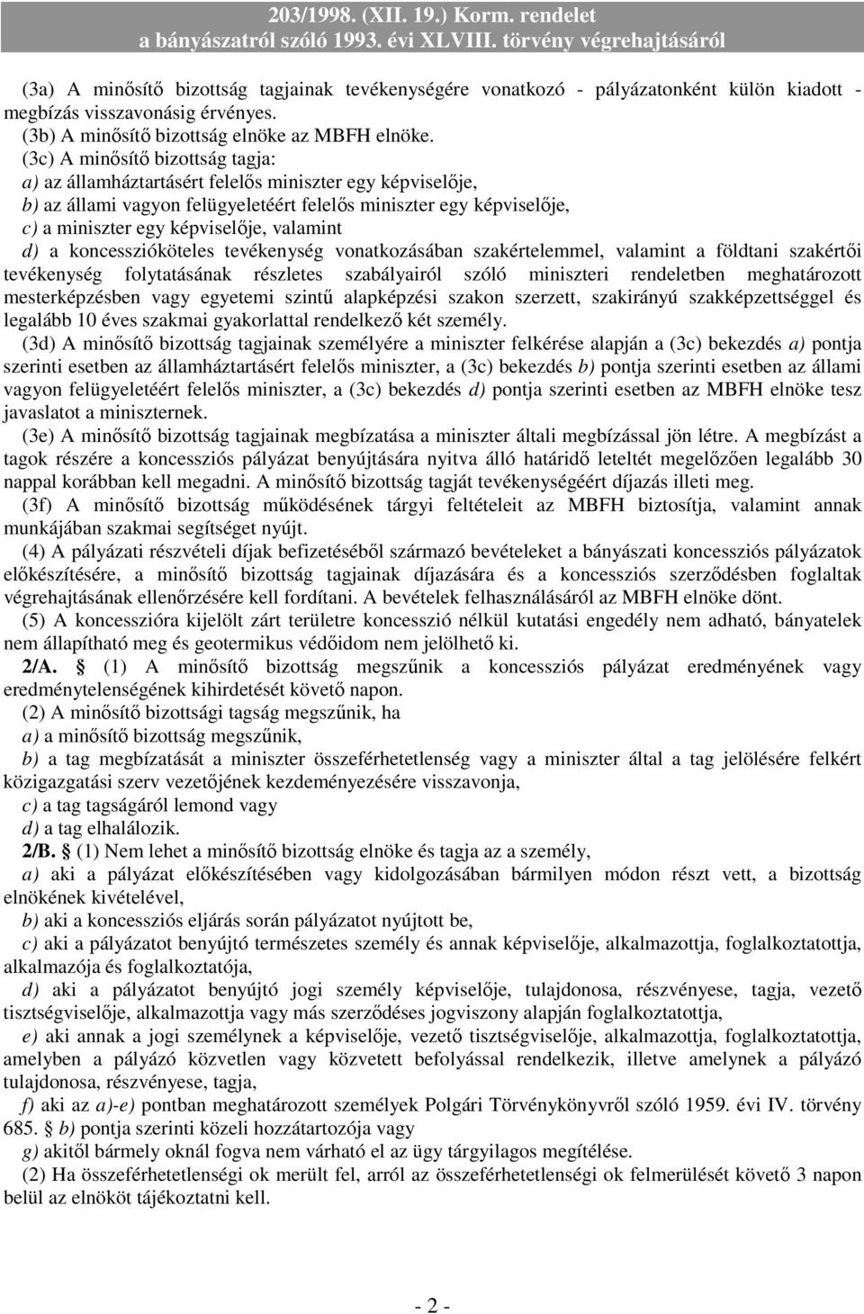 valamint d) a koncesszióköteles tevékenység vonatkozásában szakértelemmel, valamint a földtani szakértıi tevékenység folytatásának részletes szabályairól szóló miniszteri rendeletben meghatározott