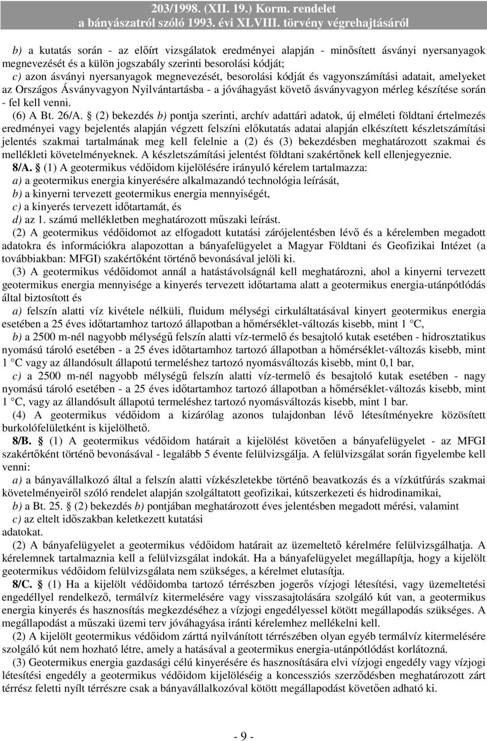 26/A. (2) bekezdés b) pontja szerinti, archív adattári adatok, új elméleti földtani értelmezés eredményei vagy bejelentés alapján végzett felszíni elıkutatás adatai alapján elkészített