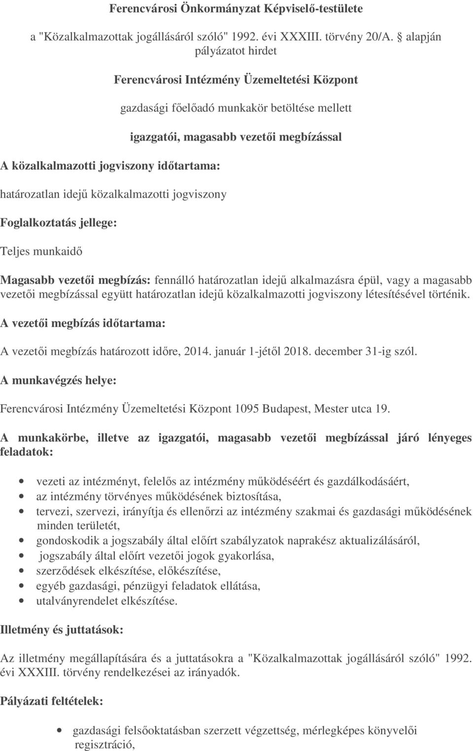 gazdasági főelőadó munkakör betöltése mellett igazgatói, magasabb vezetői megbízással Magasabb vezetői megbízás: fennálló határozatlan idejű alkalmazásra épül, vagy a magasabb vezetői megbízással