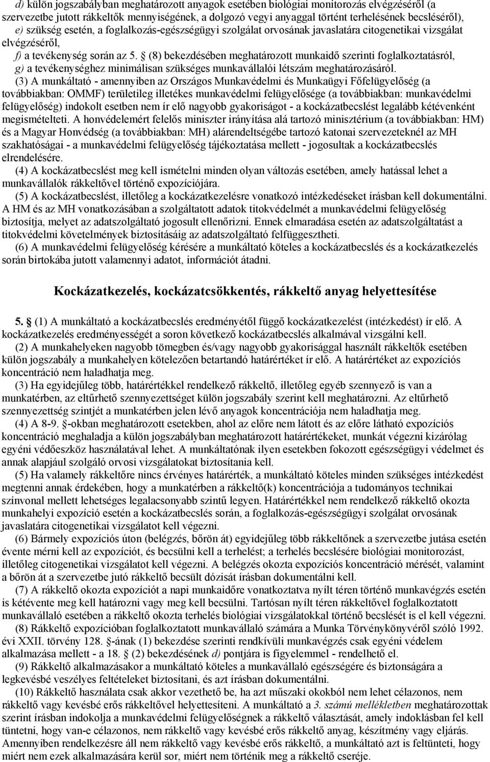 (8) bekezdésében meghatározott munkaidő szerinti foglalkoztatásról, g) a tevékenységhez minimálisan szükséges munkavállalói létszám meghatározásáról.