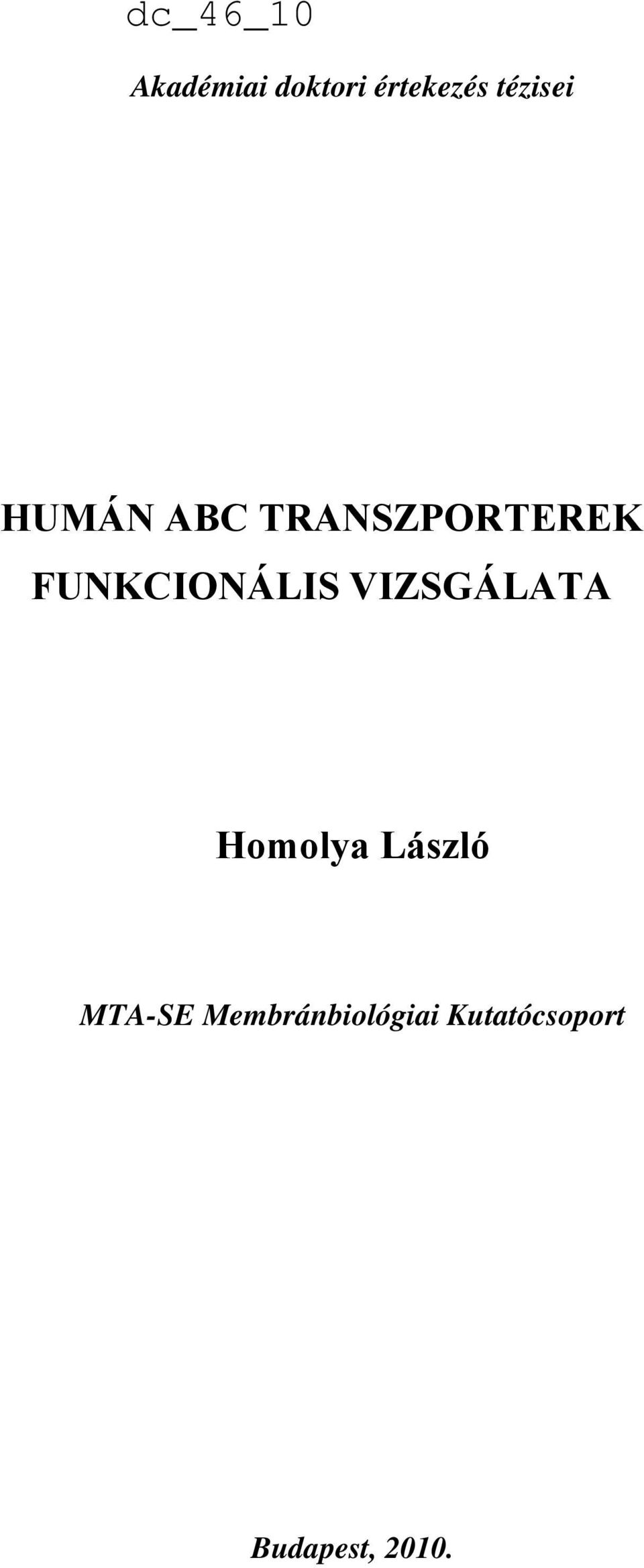 VIZSGÁLATA Homolya László MTA-SE