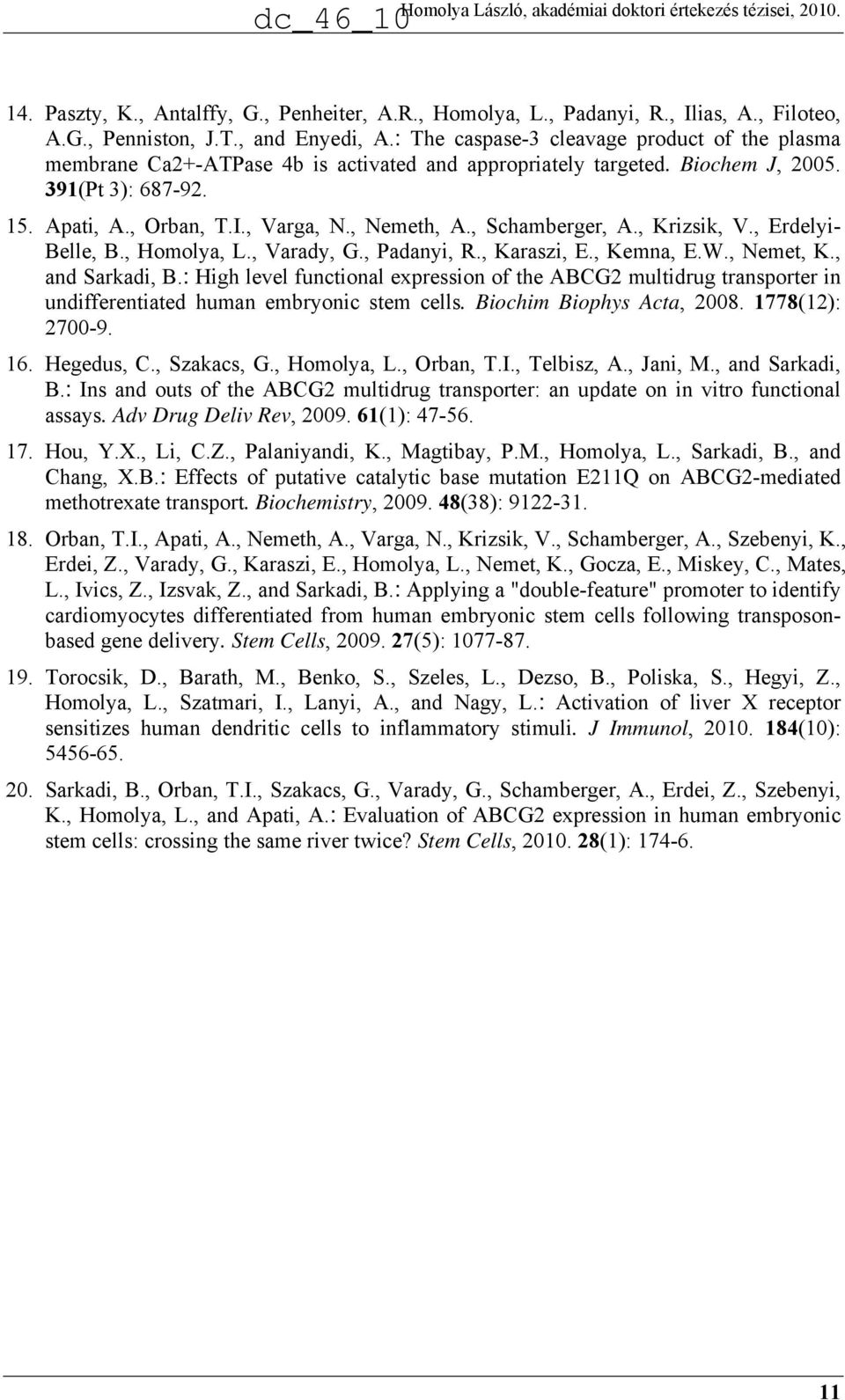 , Schamberger, A., Krizsik, V., Erdelyi- Belle, B., Homolya, L., Varady, G., Padanyi, R., Karaszi, E., Kemna, E.W., Nemet, K., and Sarkadi, B.