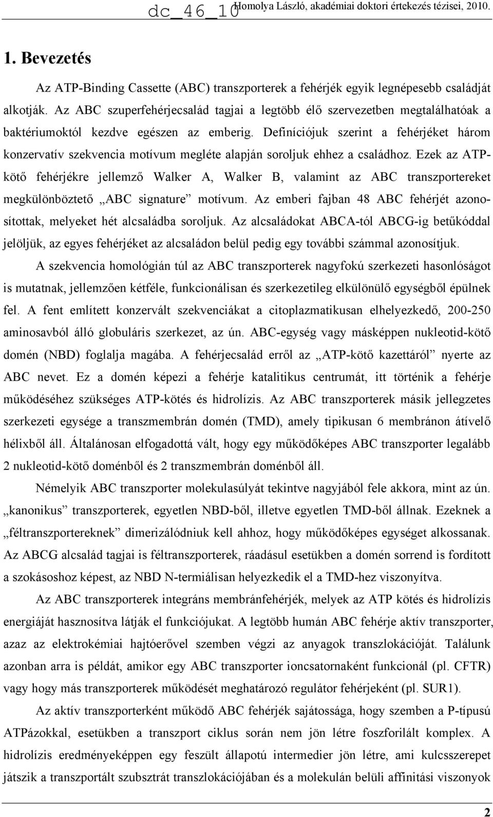 Definíciójuk szerint a fehérjéket három konzervatív szekvencia motívum megléte alapján soroljuk ehhez a családhoz.