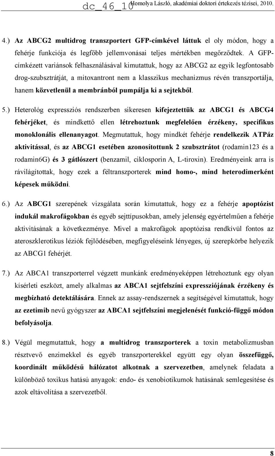 membránból pumpálja ki a sejtekből. 5.