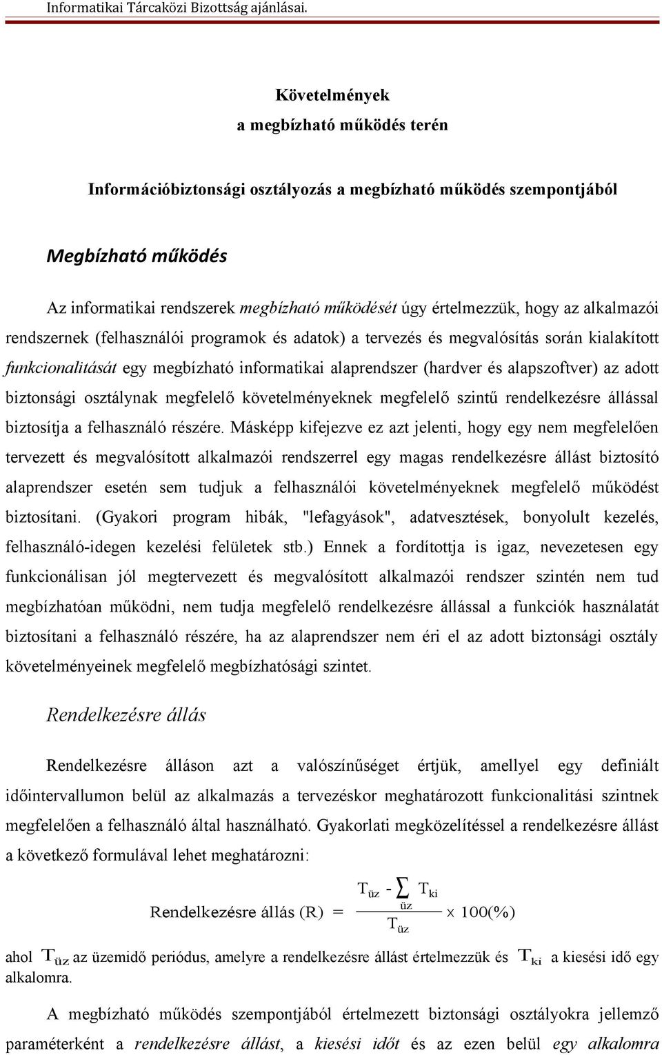 biztonsági osztálynak megfelelő követelményeknek megfelelő szintű rendelkezésre állással biztosítja a felhasználó részére.
