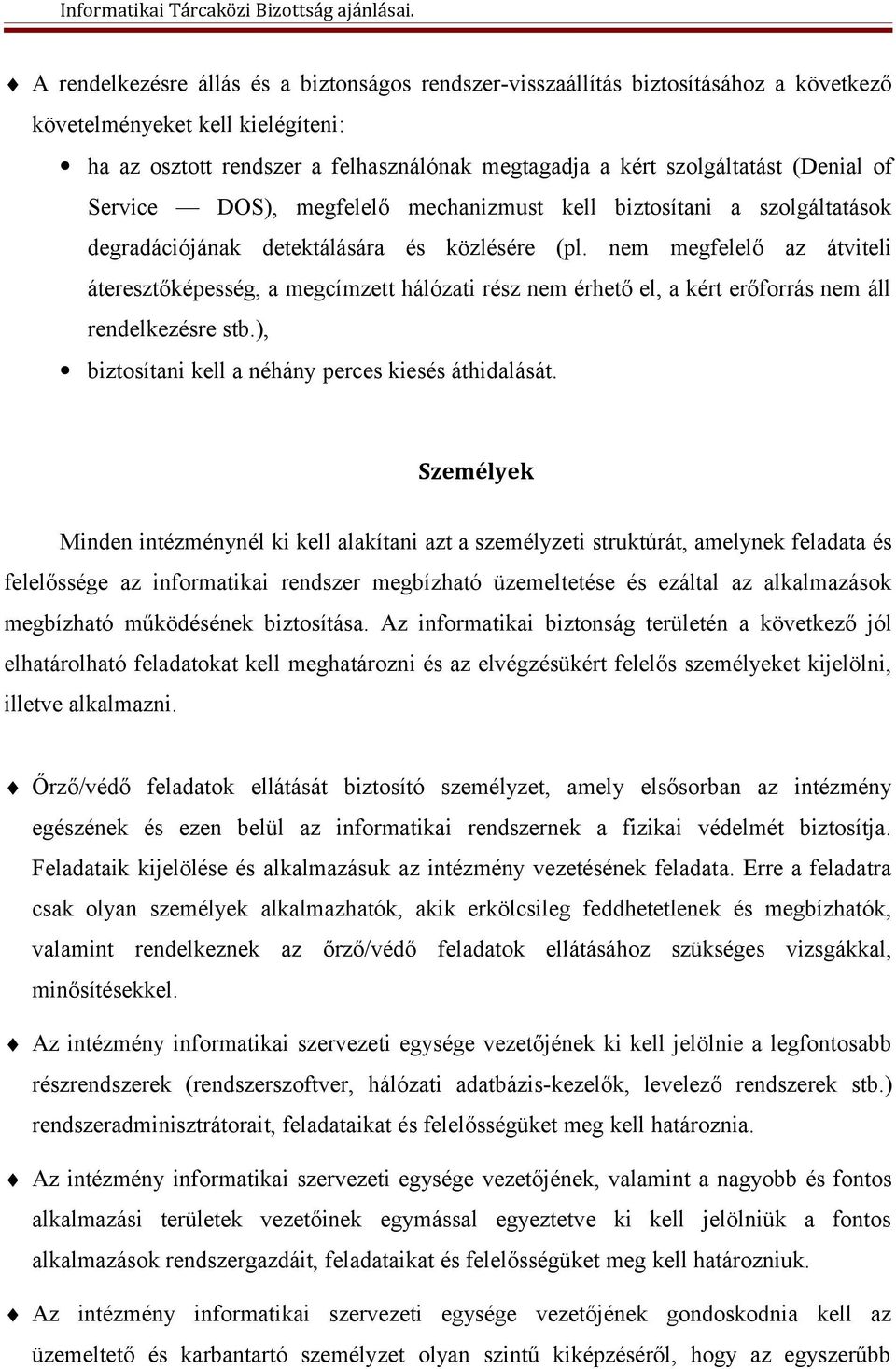 nem megfelelő az átviteli áteresztőképesség, a megcímzett hálózati rész nem érhető el, a kért erőforrás nem áll rendelkezésre stb.), biztosítani kell a néhány perces kiesés áthidalását.