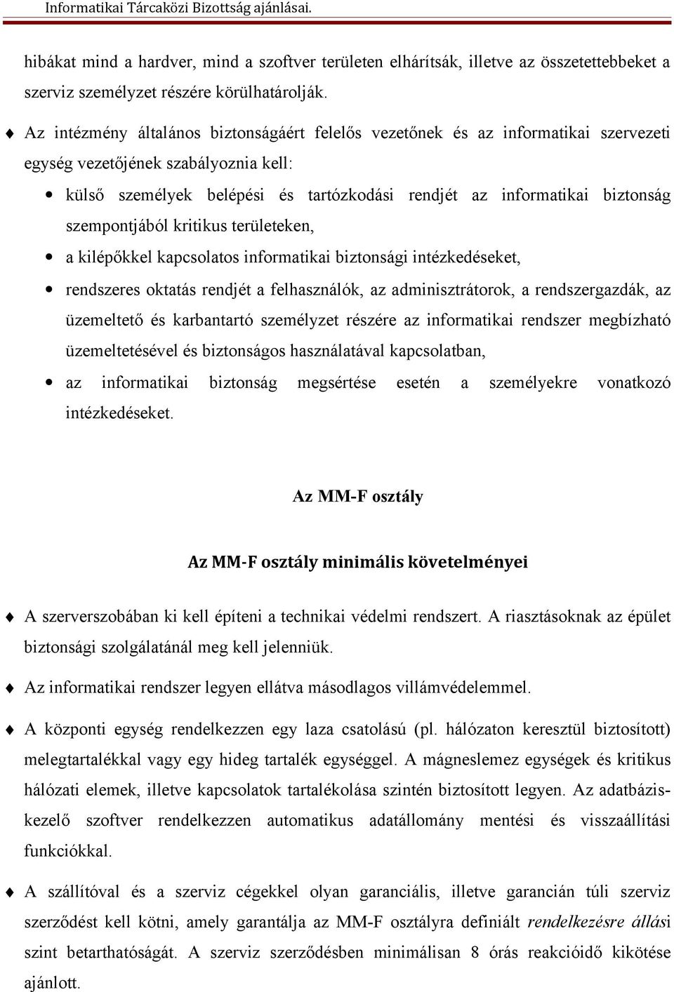 szempontjából kritikus területeken, a kilépőkkel kapcsolatos informatikai biztonsági intézkedéseket, rendszeres oktatás rendjét a felhasználók, az adminisztrátorok, a rendszergazdák, az üzemeltető és