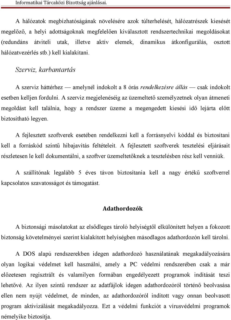 Szerviz, karbantartás A szerviz háttérhez amelynél indokolt a 8 órás rendelkezésre állás csak indokolt esetben kelljen fordulni.