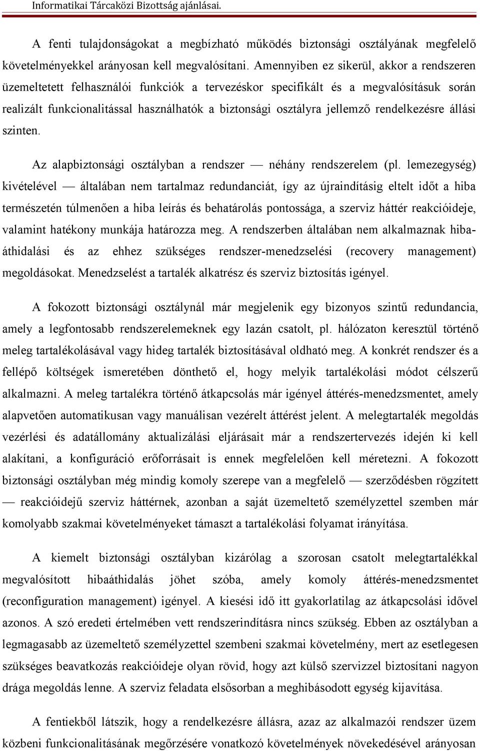 jellemző rendelkezésre állási szinten. Az alapbiztonsági osztályban a rendszer néhány rendszerelem (pl.