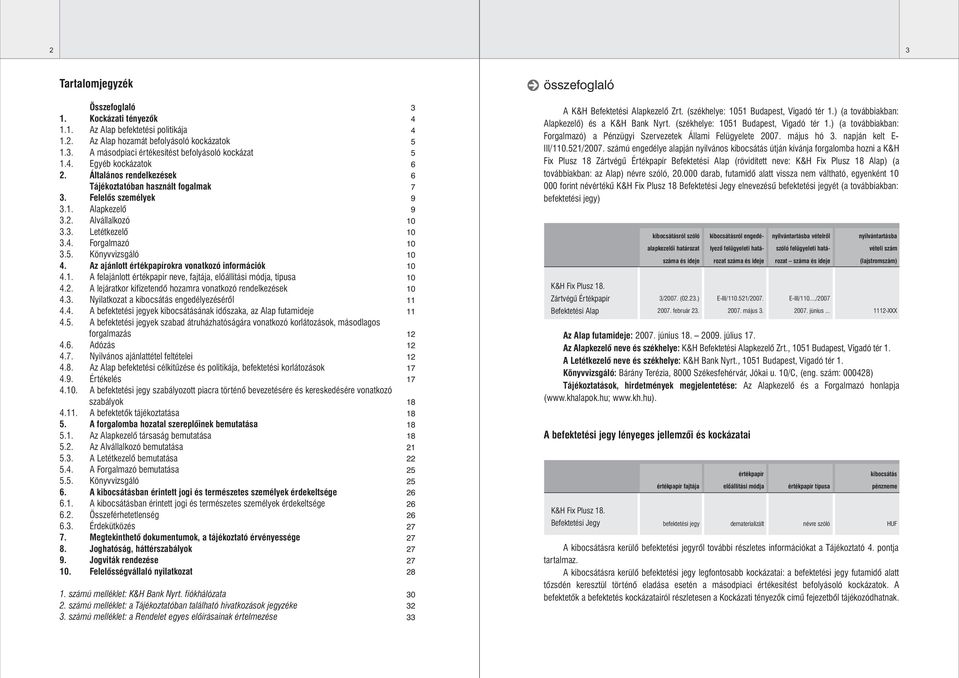 Az ajánlott értékpapírokra vonatkozó információk 4.1. A felajánlott értékpapír neve, fajtája, elôállítási módja, típusa 4.2. A lejáratkor kifizetendô hozamra vonatkozó rendelkezések 4.3.