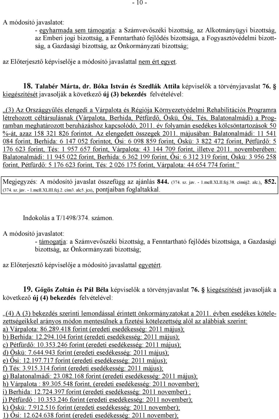 kiegészítését javasolják a következő új (3) bekezdés felvételével: (3) Az Országgyűlés elengedi a Várpalota és Régiója Környezetvédelmi Rehabilitációs Programra létrehozott céltársulásnak (Várpalota,