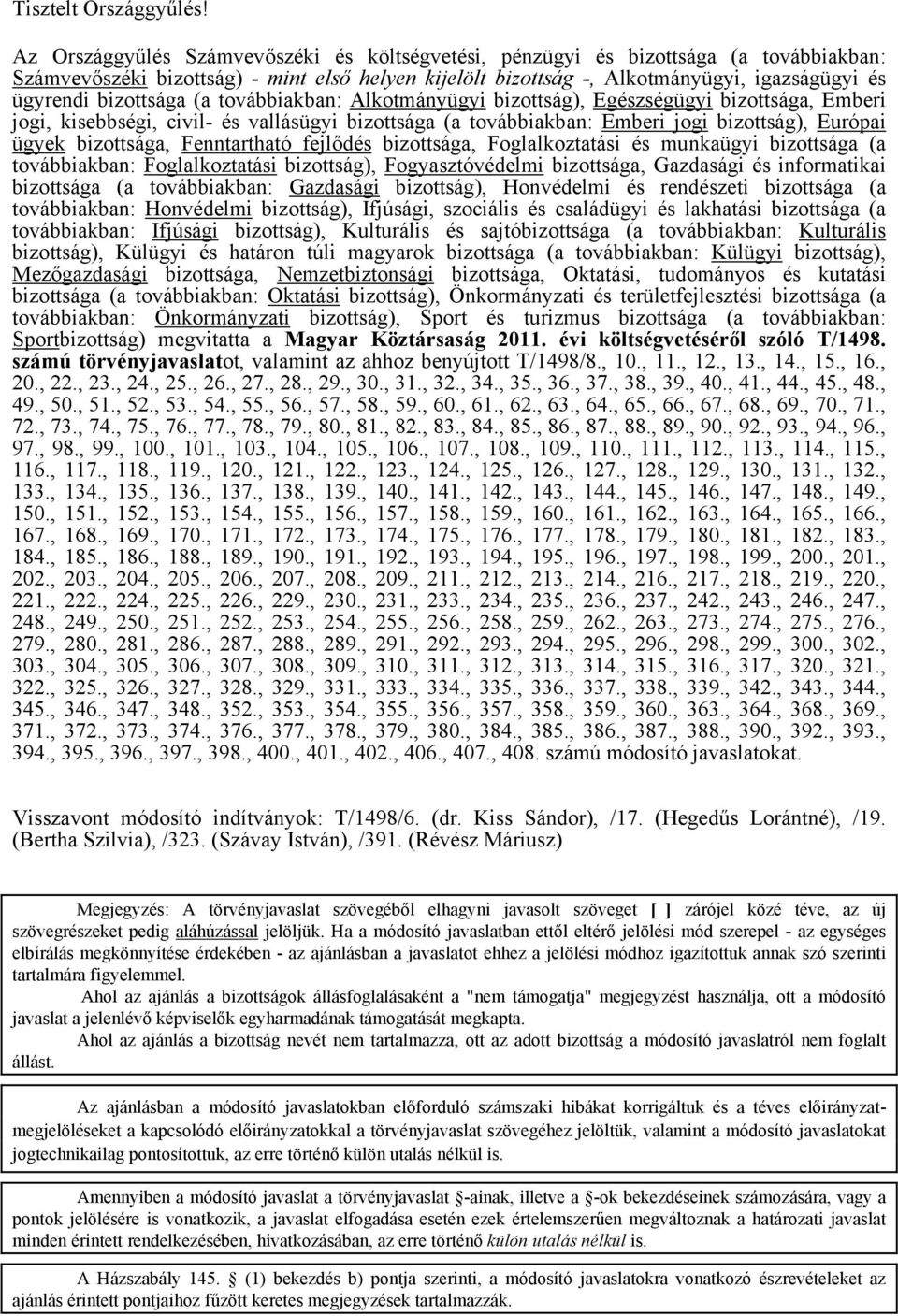 bizottsága (a továbbiakban: Alkotmányügyi bizottság), Egészségügyi bizottsága, Emberi jogi, kisebbségi, civil- és vallásügyi bizottsága (a továbbiakban: Emberi jogi bizottság), Európai ügyek