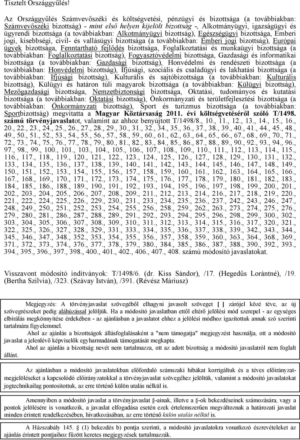 bizottsága (a továbbiakban: Alkotmányügyi bizottság), Egészségügyi bizottsága, Emberi jogi, kisebbségi, civil- és vallásügyi bizottsága (a továbbiakban: Emberi jogi bizottság), Európai ügyek