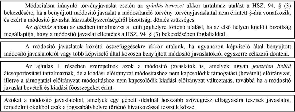 szükséges. Az ajánlás abban az esetben tartalmazza a fenti joghelyre történő utalást, ha az első helyen kijelölt bizottság megállapítja, hogy a módosító javaslat ellentétes a HSZ. 94.