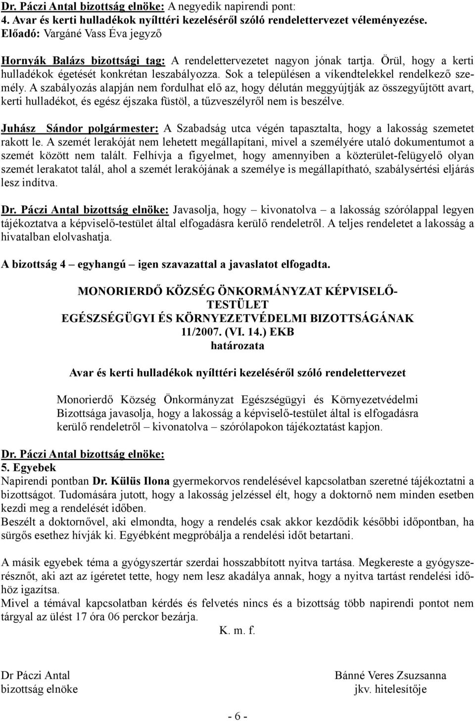 Sok a településen a víkendtelekkel rendelkező személy.