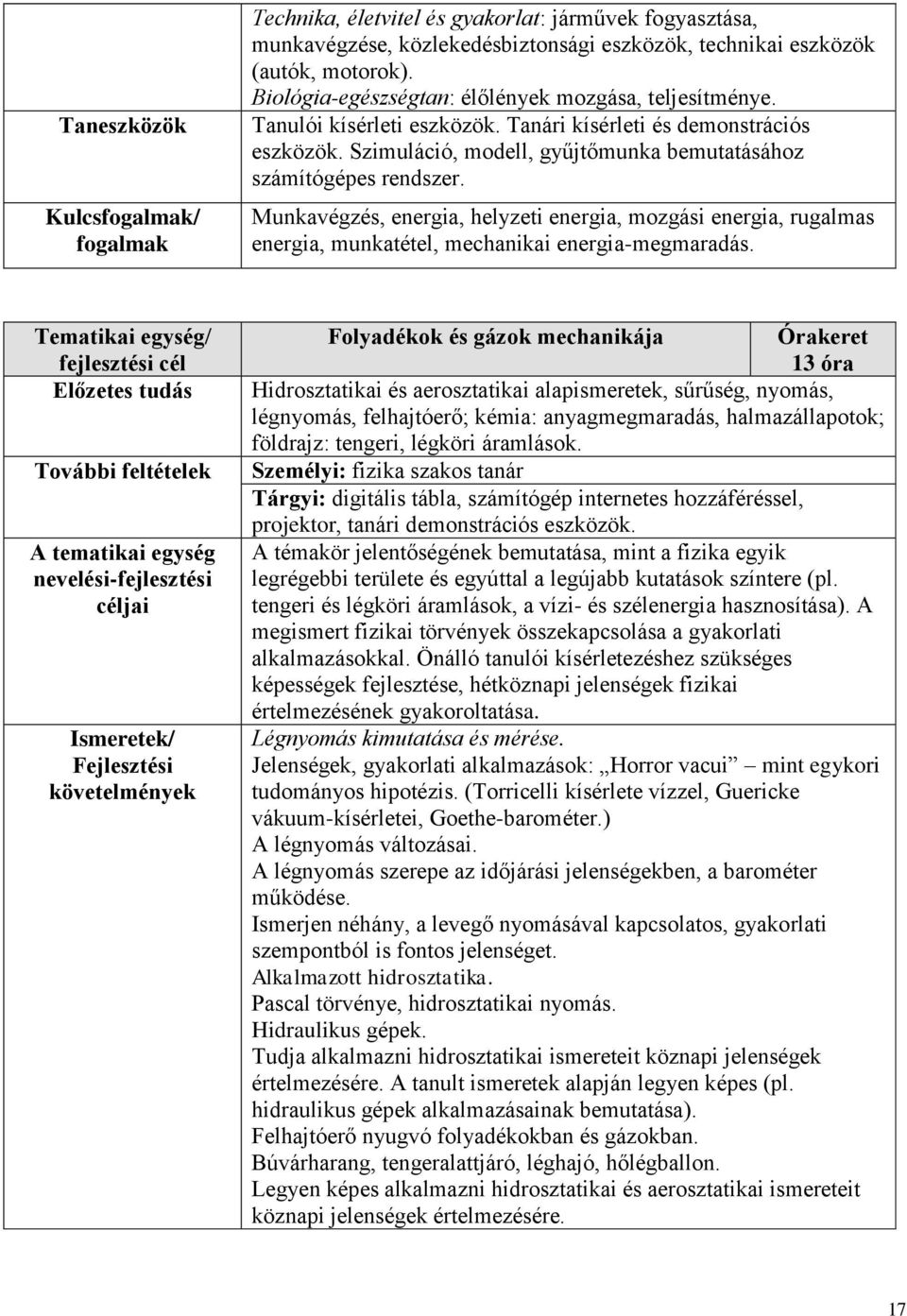 Munkavégzés, energia, helyzeti energia, mozgási energia, rugalmas energia, munkatétel, mechanikai energia-megmaradás.