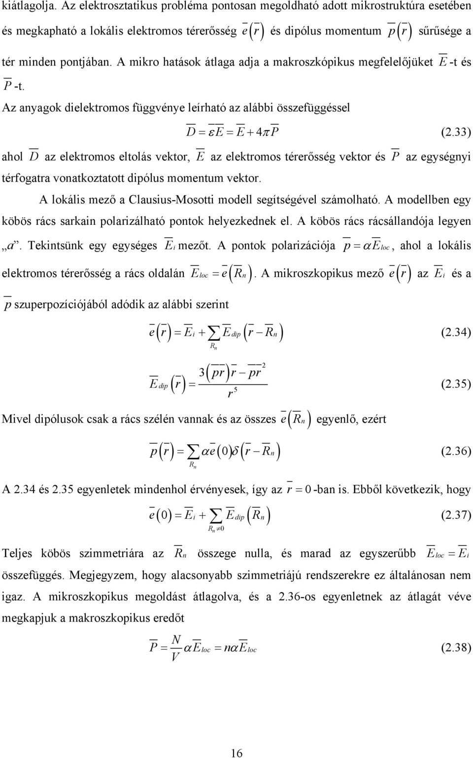 A mikro hatások átlaga adja a makroszkópikus megfelelőjüket E -t és P -t. Az anyagok dielektromos függvénye leírható az alábbi összefüggéssel D= ε E = E+ 4π P (2.