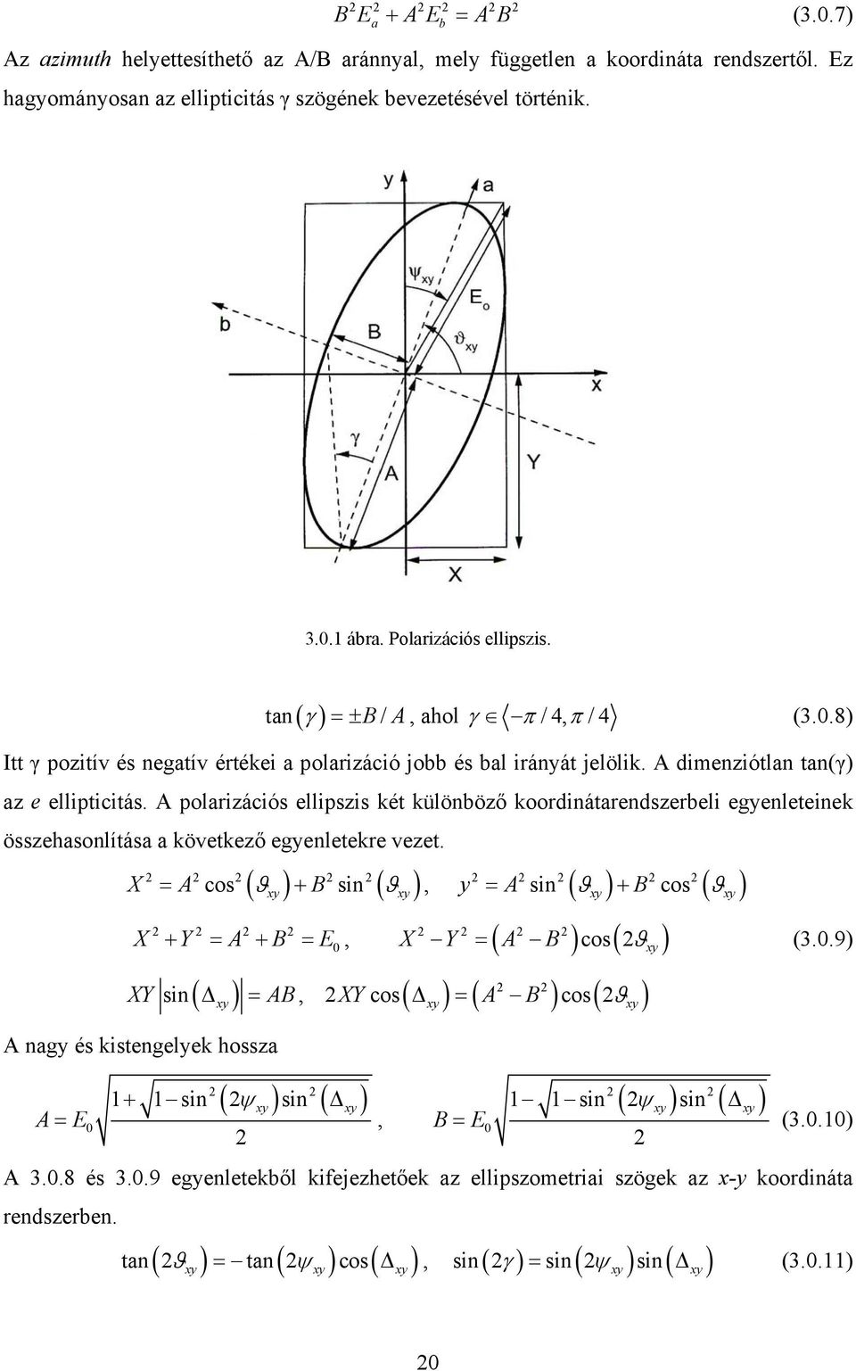 A polarizációs ellipszis két különböző koordinátarendszerbeli egyenleteinek összehasonlítása a következő egyenletekre vezet.
