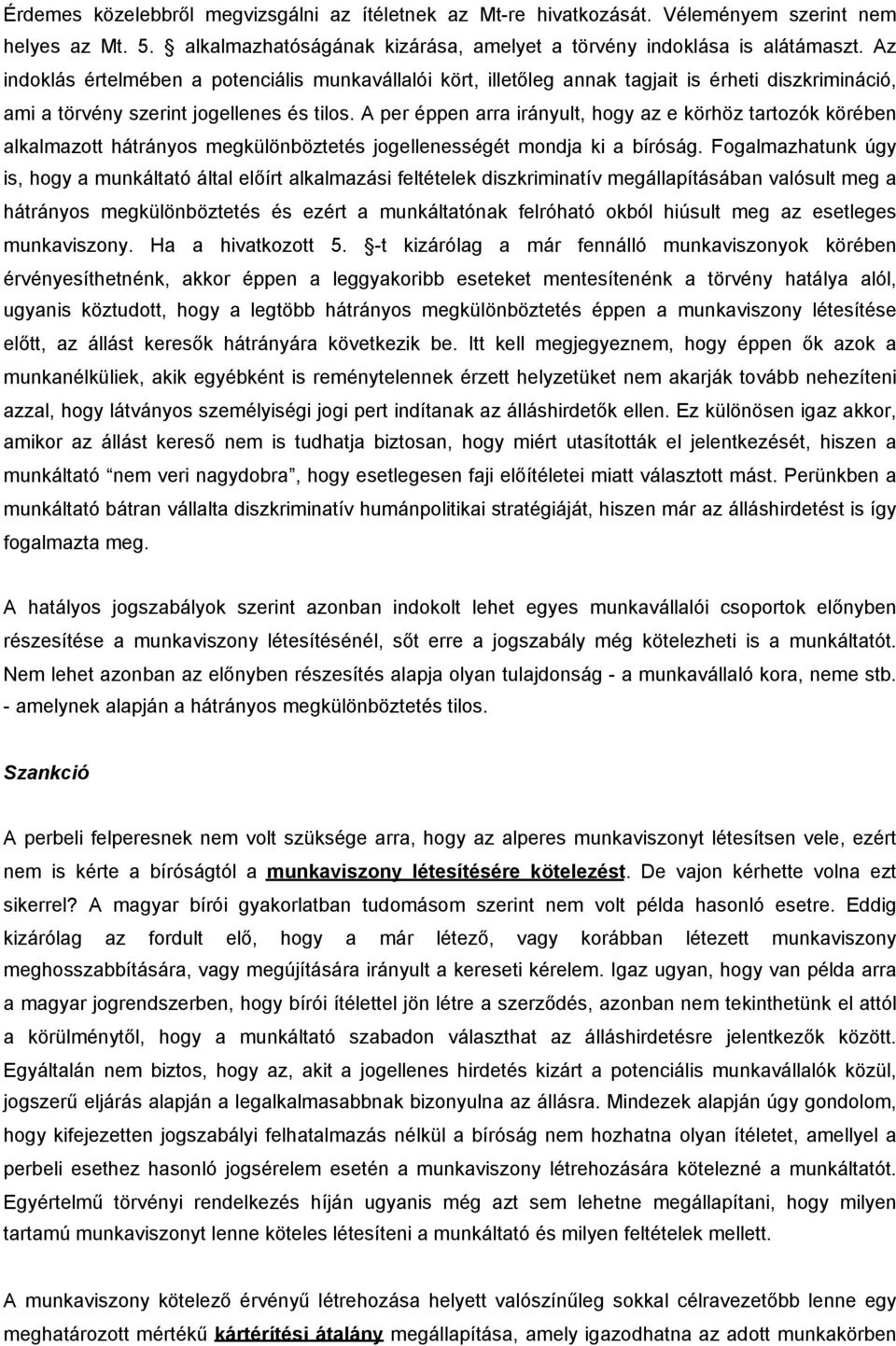 A per éppen arra irányult, hogy az e körhöz tartozók körében alkalmazott hátrányos megkülönböztetés jogellenességét mondja ki a bíróság.