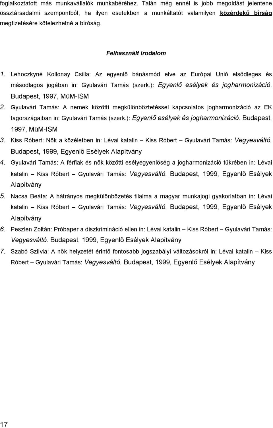 Lehoczkyné Kollonay Csilla: Az egyenlő bánásmód elve az Európai Unió elsődleges és másodlagos jogában in: Gyulavári Tamás (szerk.): Egyenlő esélyek és jogharmonizáció. Budapest, 1997, MüM ISM 2.