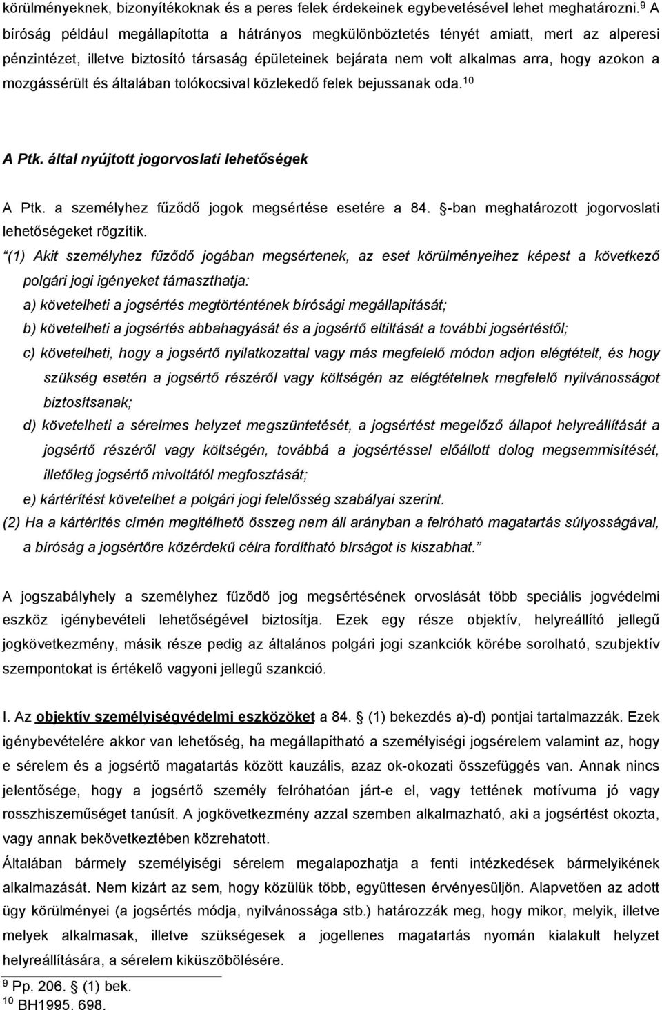 mozgássérült és általában tolókocsival közlekedő felek bejussanak oda. 10 A Ptk. által nyújtott jogorvoslati lehetőségek A Ptk. a személyhez fűződő jogok megsértése esetére a 84.