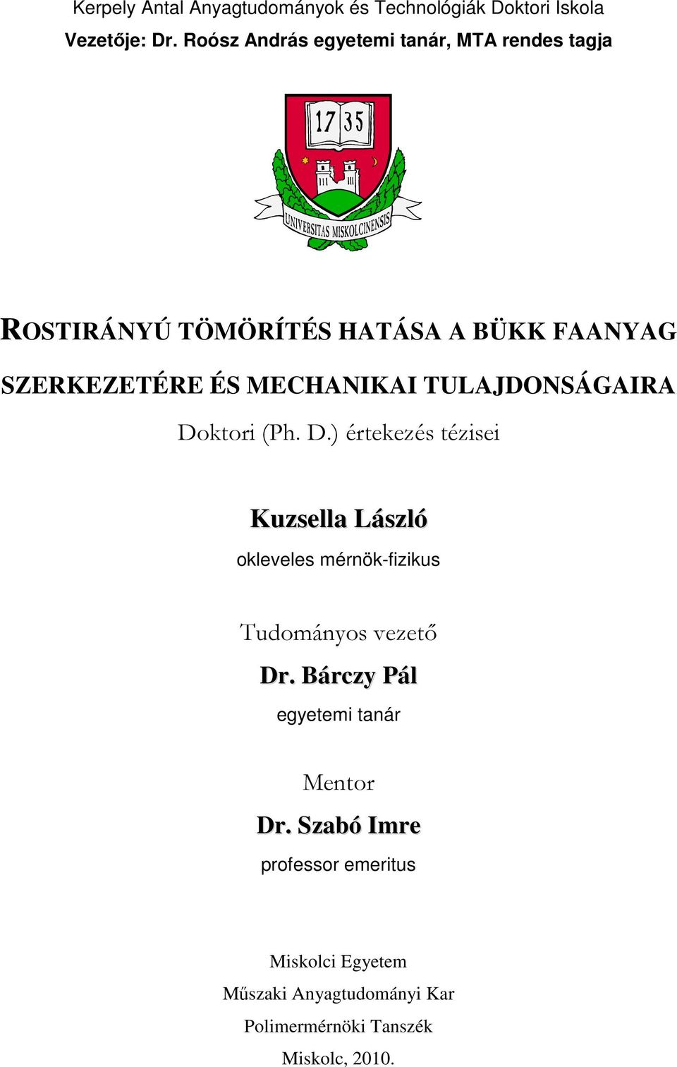 MECHANIKAI TULAJDONSÁGAIRA Doktori (Ph. D.) értekezés tézisei Kuzsella László okleveles mérnök-fizikus Tudományos vezető Dr.