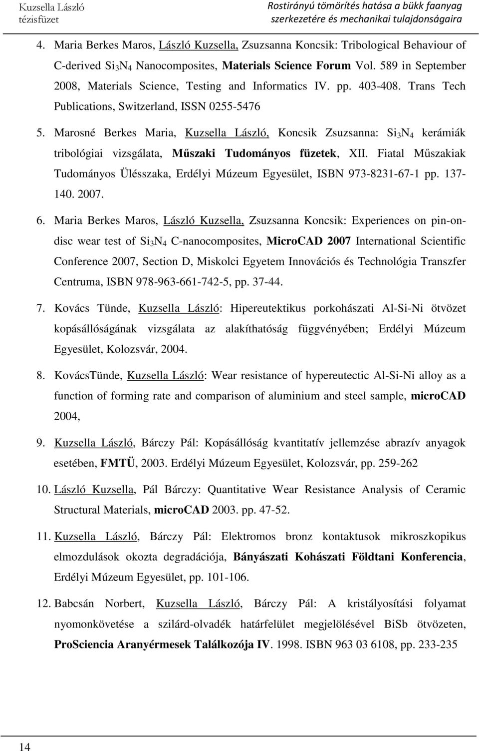 Marosné Berkes Maria, Kuzsella László, Koncsik Zsuzsanna: Si 3 N 4 kerámiák tribológiai vizsgálata, Műszaki Tudományos füzetek, XII.