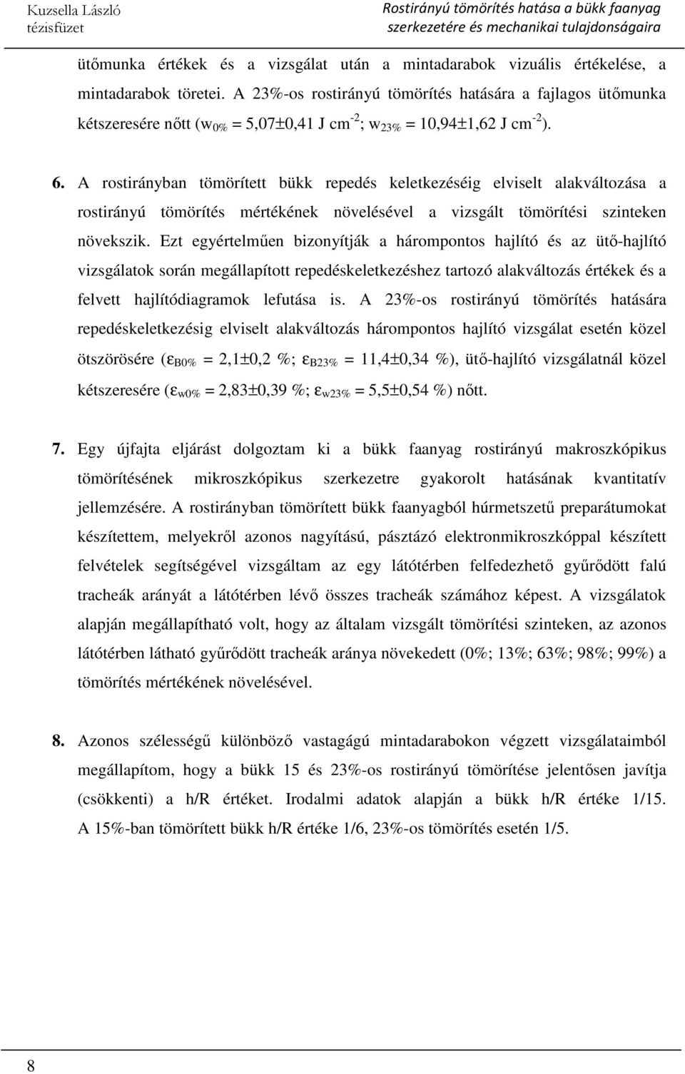 A rostirányban tömörített bükk repedés keletkezéséig elviselt alakváltozása a rostirányú tömörítés mértékének növelésével a vizsgált tömörítési szinteken növekszik.