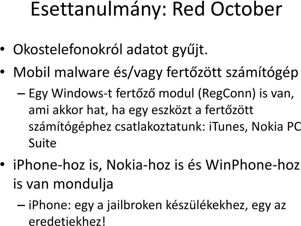 ami akkor hat, ha egy eszközt a fertőzött számítógéphez csatlakoztatunk: itunes, Nokia PC