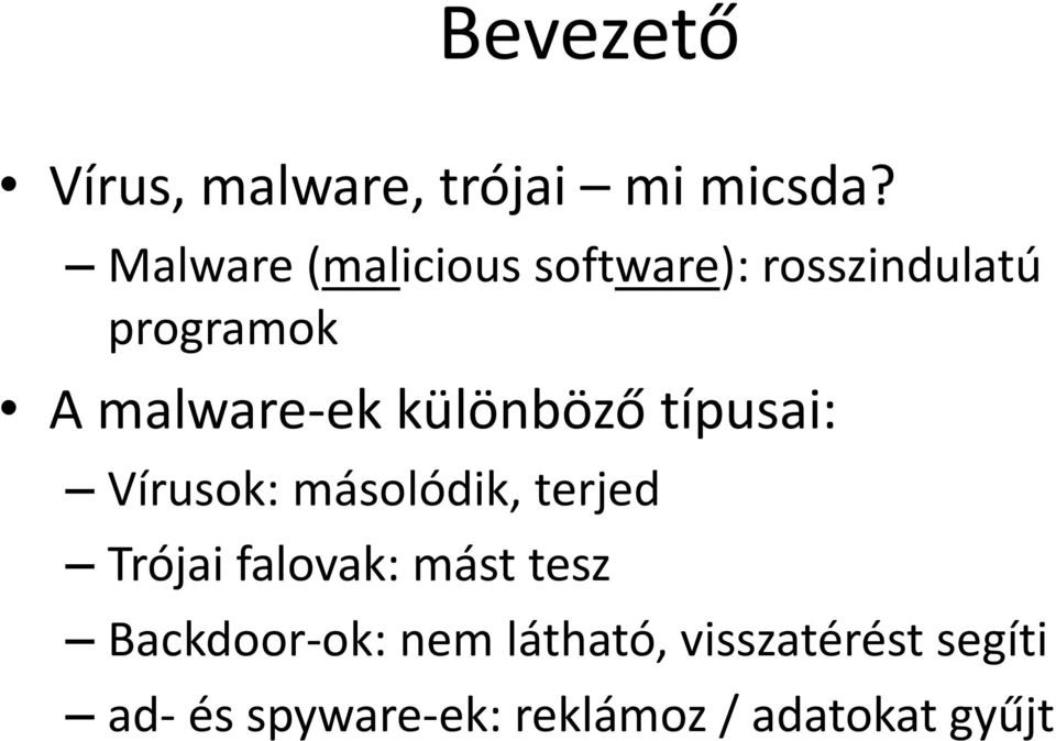 különböző típusai: Vírusok: másolódik, terjed Trójai falovak: mást