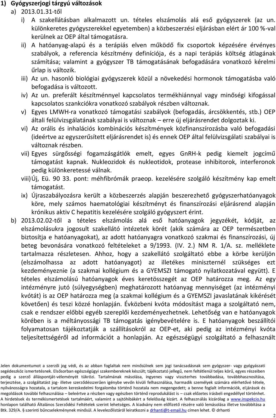 ii) A hatóanyag-alapú és a terápiás elven működő fix csoportok képzésére érvényes szabályok, a referencia készítmény definíciója, és a napi terápiás költség átlagának számítása; valamint a gyógyszer