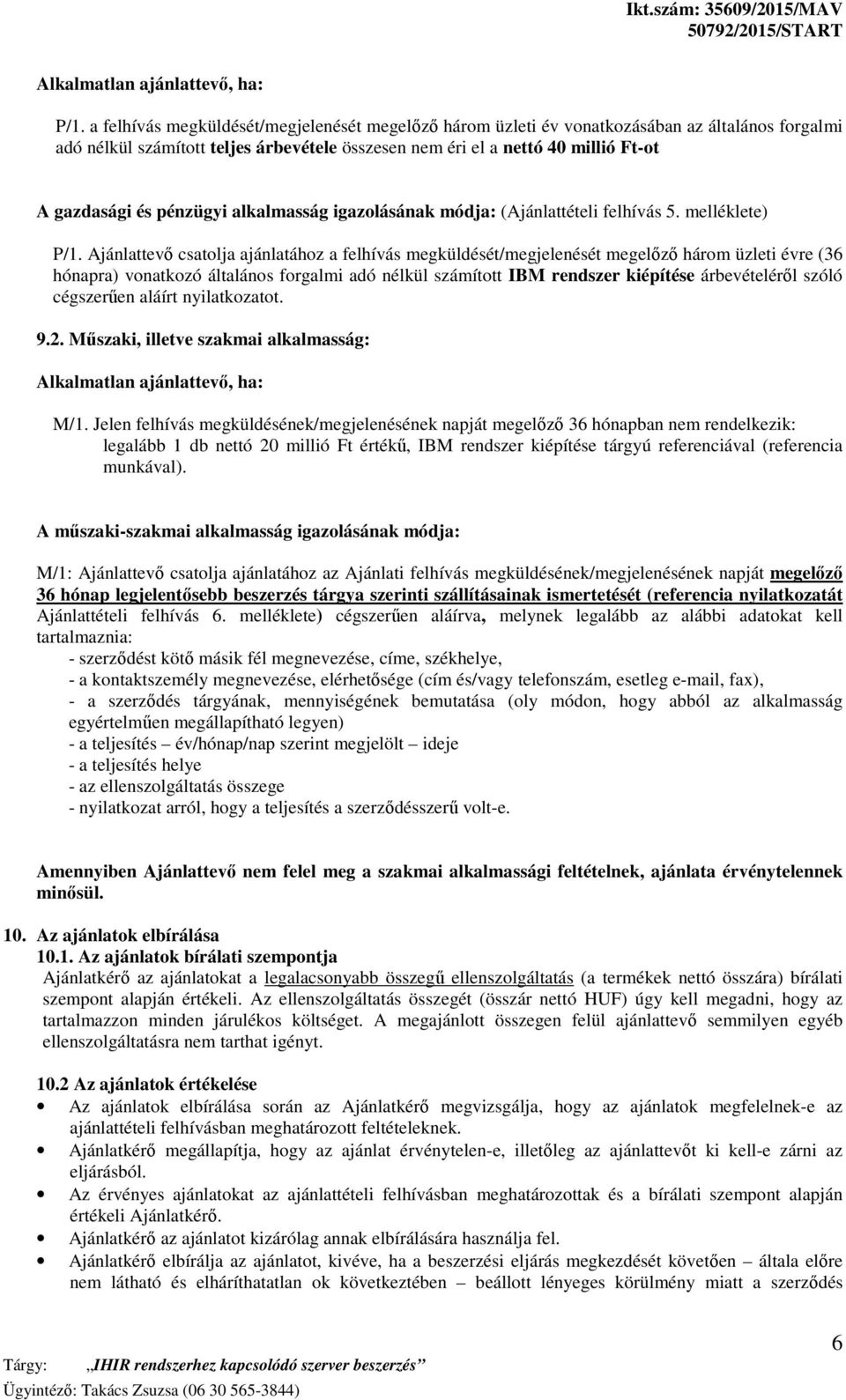 pénzügyi alkalmasság igazolásának módja: (Ajánlattételi felhívás 5. melléklete) P/1.