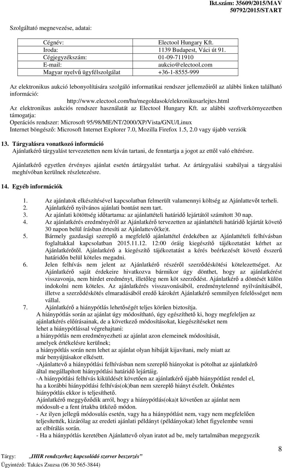 com/hu/megoldasok/elekronikusarlejtes.html Az elektronikus aukciós rendszer használatát az Electool Hungary Kft.