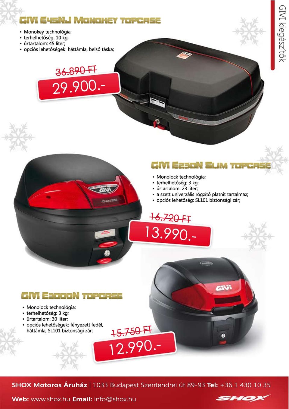 univerzális rögzítő platnit tartalmaz; opciós lehetőség: SL101 biztonsági zár; GIVI E3000N topcase Monolock technológia;