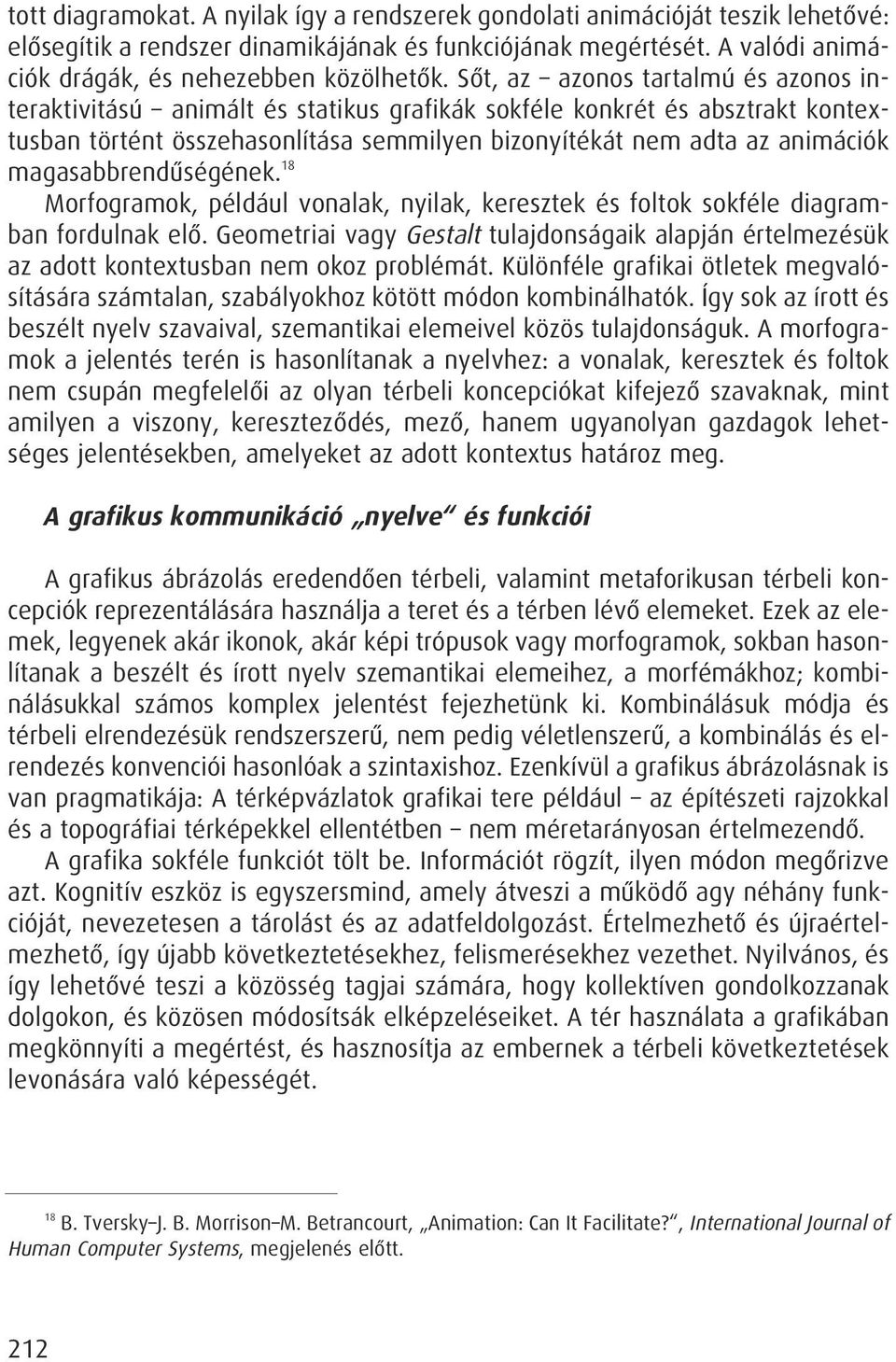 magasabbrendûségének. 18 Morfogramok, például vonalak, nyilak, keresztek és foltok sokféle diagramban fordulnak elô.