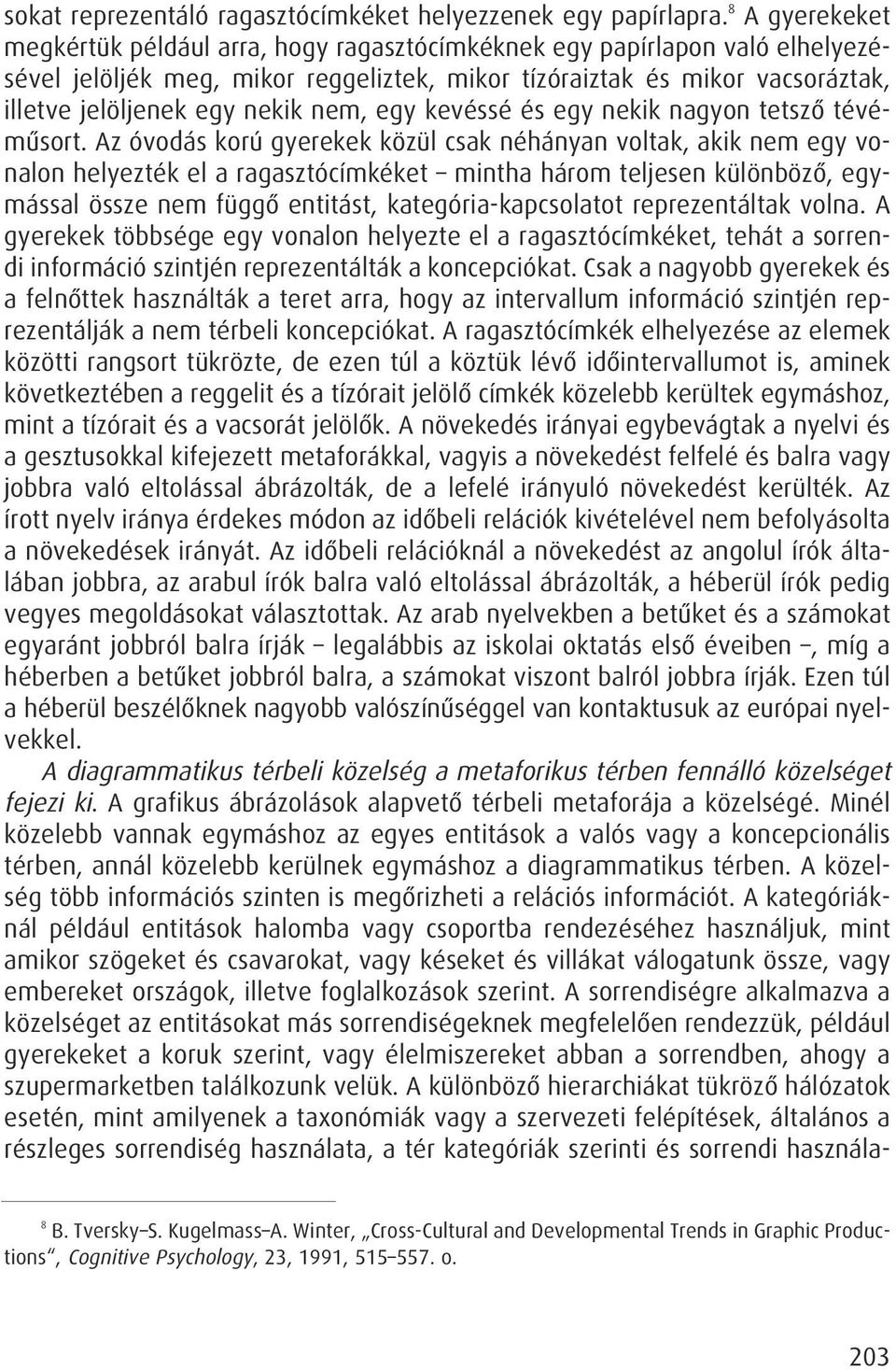 nem, egy kevéssé és egy nekik nagyon tetszô tévémûsort.