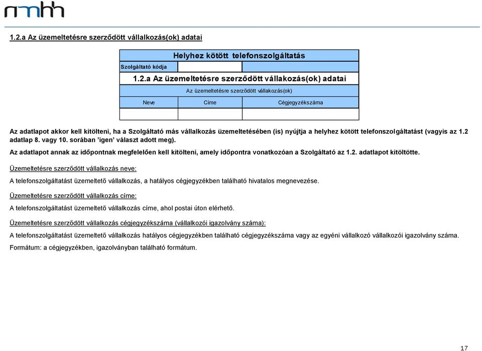 2 adatlap 8. vagy 10. sorában igen választ adott meg). Az adatlapot annak az időpontnak megfelelően kell kitölteni, amely időpontra vonatkozóan a Szolgáltató az 1.2. adatlapot kitöltötte.