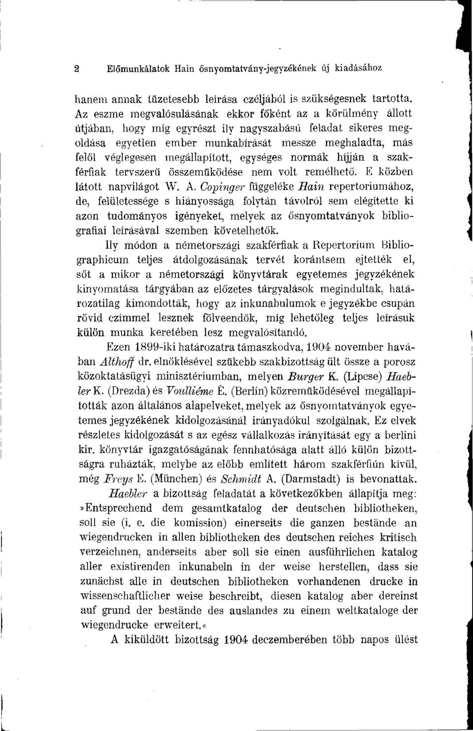 megállapított, egységes normák híjján a szakférfiak tervszerű összeműködése nem volt remélhető. E közben látott napvilágot W. A.