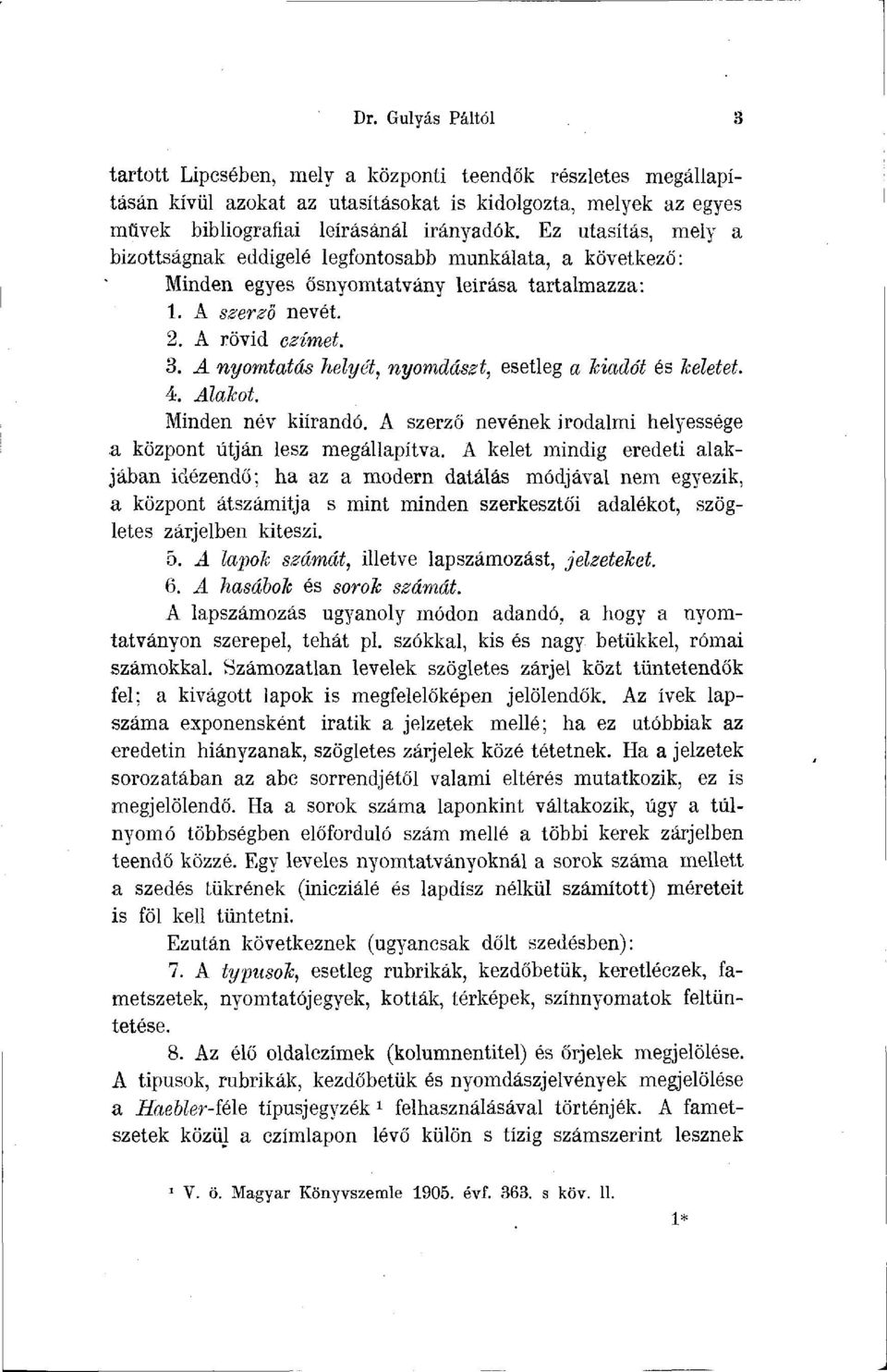 A nyomtatás helyét, nyomdászt, esetleg a Idadót és heletet. 4. Alakot. Minden név kiírandó. A szerző nevének irodalmi helyessége a központ útján lesz megállapítva.