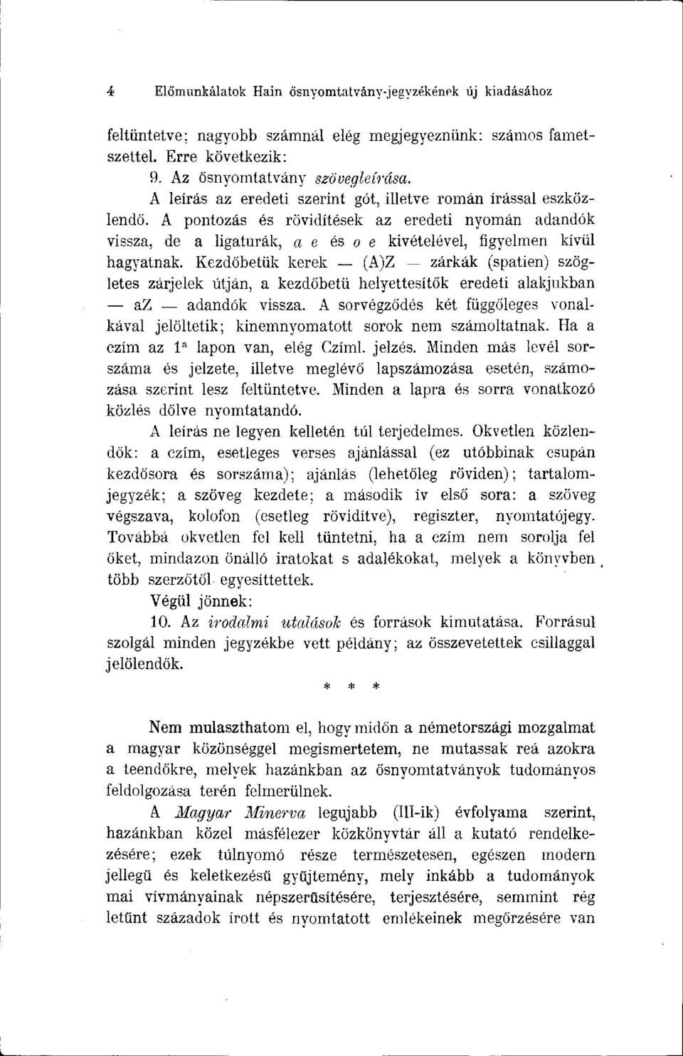 Kezdőbetűk kerek (A)Z zárkák (spatien) szögletes zárjelek útján, a kezdőbetű helyettesítők eredeti alakjukban az adandók vissza.