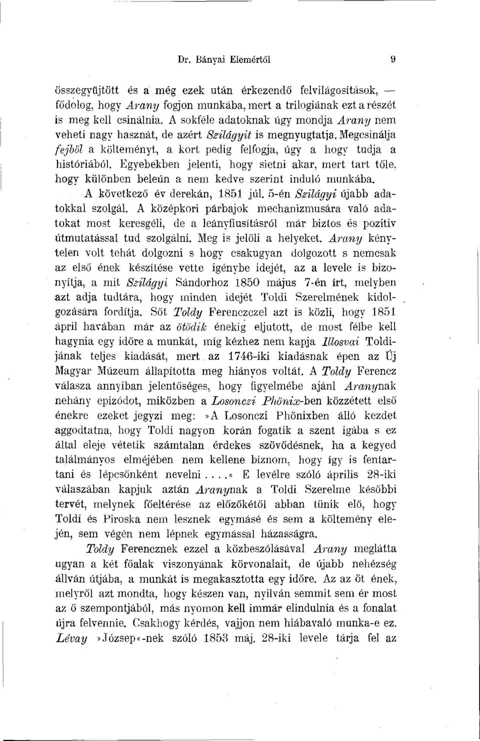 Egyebekben jelenti, hogy sietni akar, mert tart tőle, hogy különben beleun a nem kedve szerint induló munkába. A következő év derekán, 1851 júl. 5-én Szilágyi újabb adatokkal szolgál.