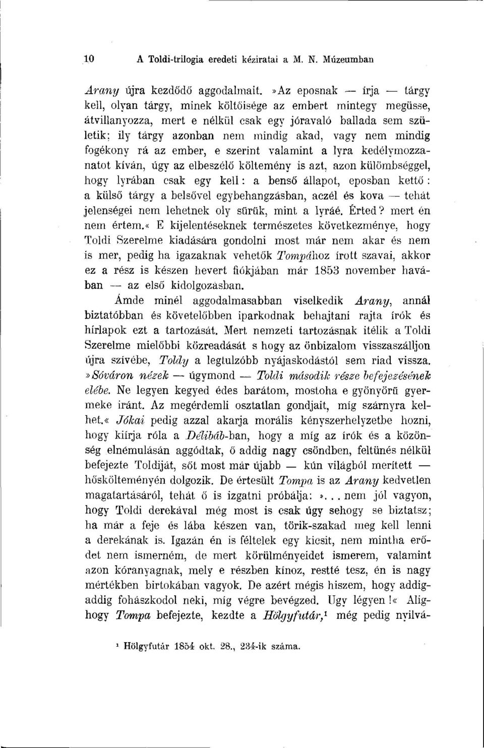 mindig fogékony rá az ember, e szerint valamint a lyra kedélymozzanatot kíván, úgy az elbeszélő költemény is azt, azon külömbséggel, hogy lyrában csak egy kell : a benső állapot, eposban kettő : a
