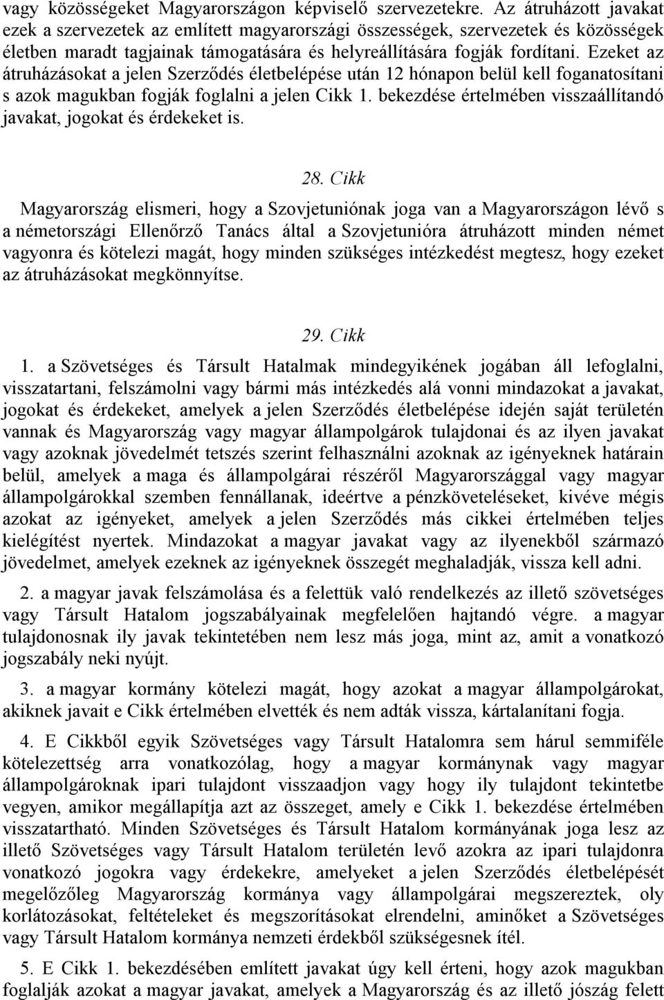 Ezeket az átruházásokat a jelen Szerződés életbelépése után 12 hónapon belül kell foganatosítani s azok magukban fogják foglalni a jelen Cikk 1.