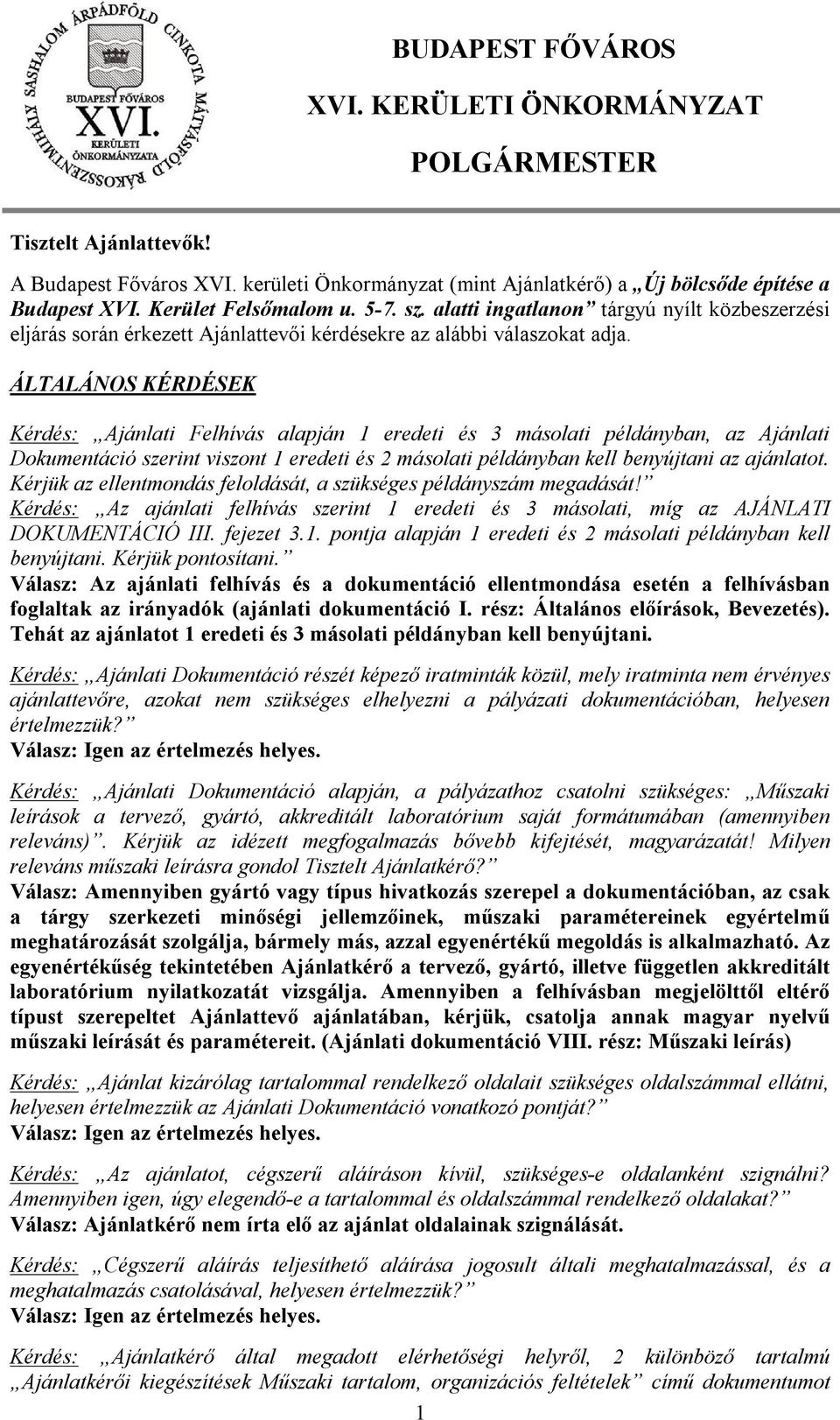 ÁLTALÁNOS KÉRDÉSEK Kérdés: Ajánlati Felhívás alapján 1 eredeti és 3 másolati példányban, az Ajánlati Dokumentáció szerint viszont 1 eredeti és 2 másolati példányban kell benyújtani az ajánlatot.