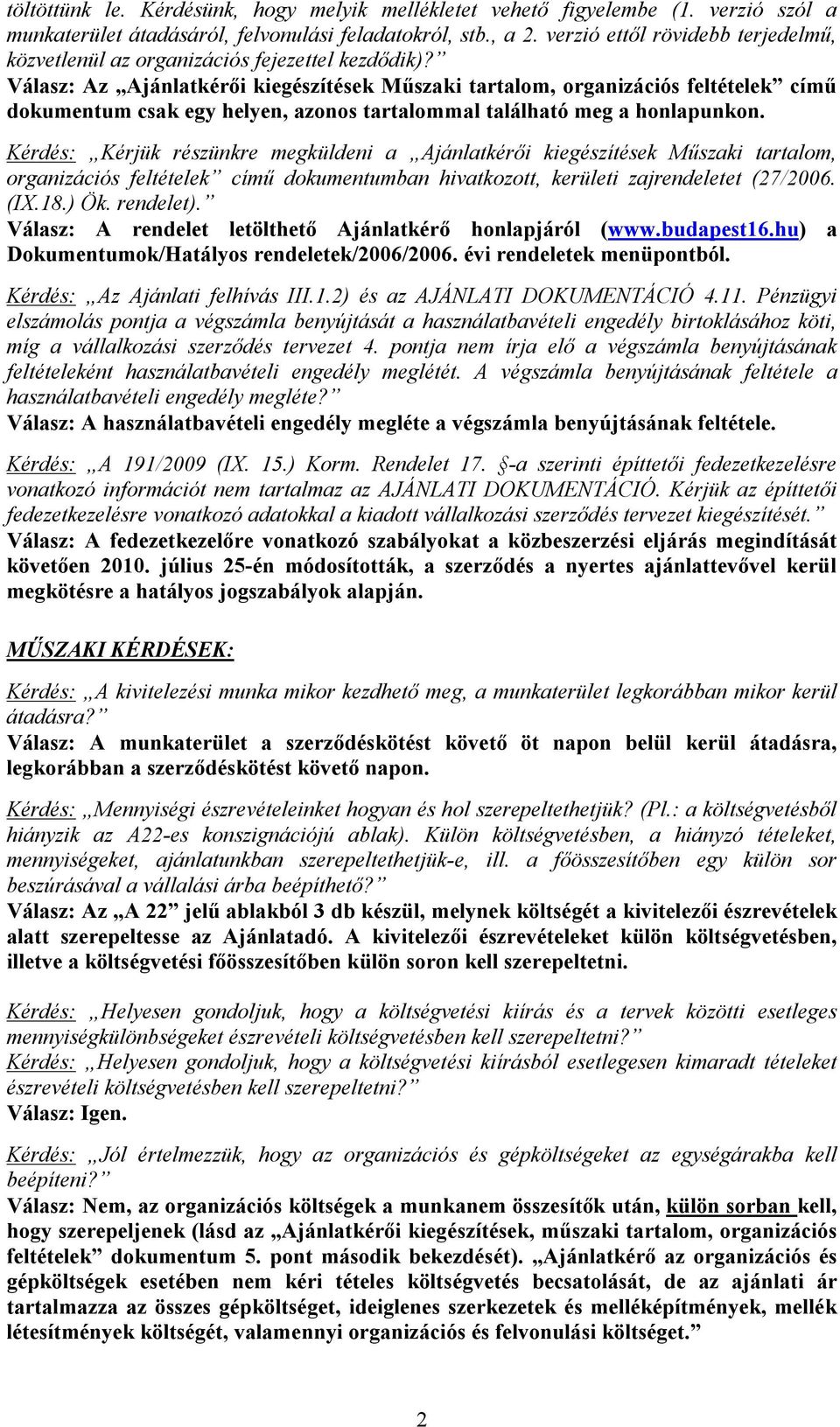 Válasz: Az Ajánlatkérői kiegészítések Műszaki tartalom, organizációs feltételek című dokumentum csak egy helyen, azonos tartalommal található meg a honlapunkon.