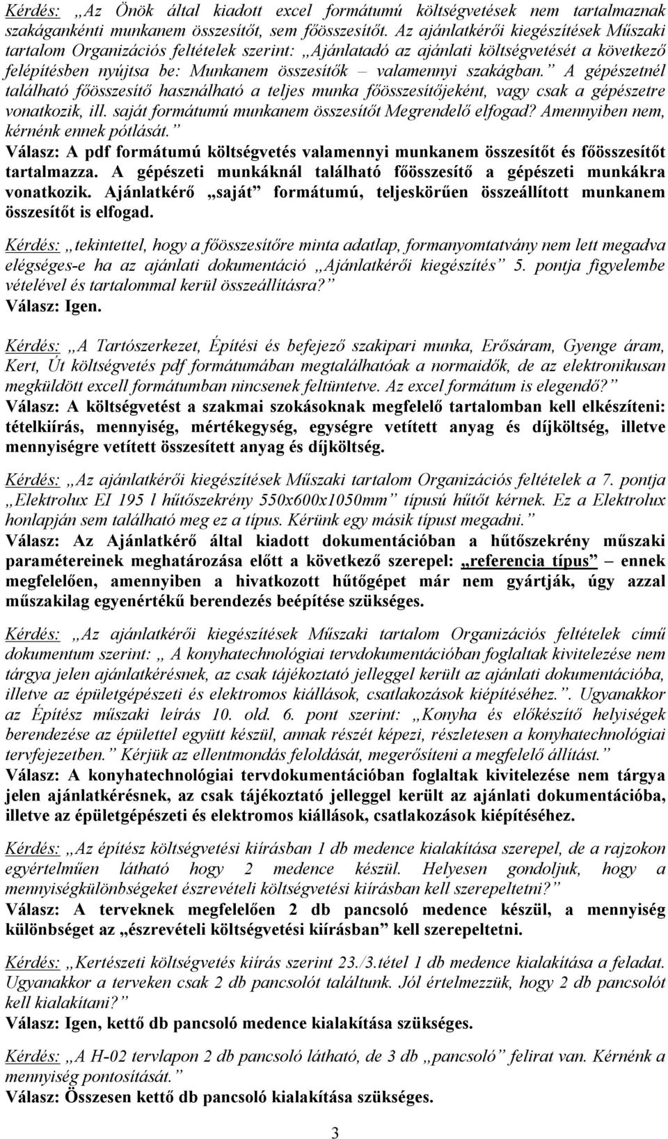 A gépészetnél található főösszesítő használható a teljes munka főösszesítőjeként, vagy csak a gépészetre vonatkozik, ill. saját formátumú munkanem összesítőt Megrendelő elfogad?